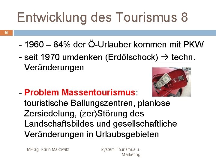 Entwicklung des Tourismus 8 15 - 1960 – 84% der Ö-Urlauber kommen mit PKW