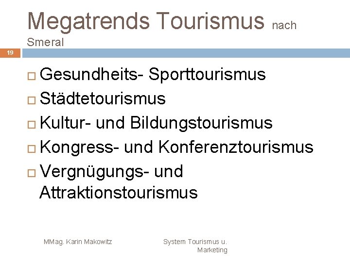 Megatrends Tourismus nach Smeral 19 Gesundheits- Sporttourismus Städtetourismus Kultur- und Bildungstourismus Kongress- und Konferenztourismus