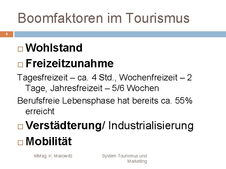 Boomfaktoren im Tourismus 4 Wohlstand Freizeitzunahme Tagesfreizeit – ca. 4 Std. , Wochenfreizeit –