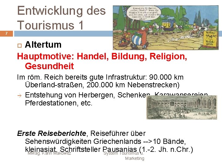 7 Entwicklung des Tourismus 1 Altertum Hauptmotive: Handel, Bildung, Religion, Gesundheit Im röm. Reich