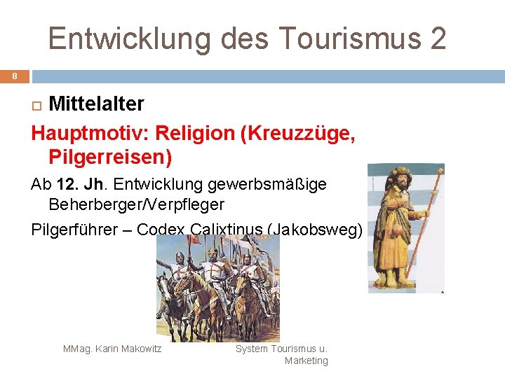 Entwicklung des Tourismus 2 8 Mittelalter Hauptmotiv: Religion (Kreuzzüge, Pilgerreisen) Ab 12. Jh. Entwicklung