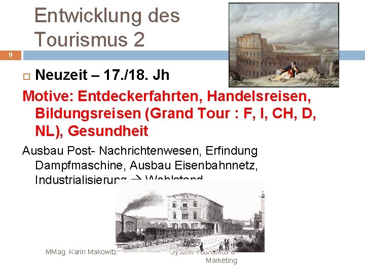 Entwicklung des Tourismus 2 9 Neuzeit – 17. /18. Jh Motive: Entdeckerfahrten, Handelsreisen, Bildungsreisen