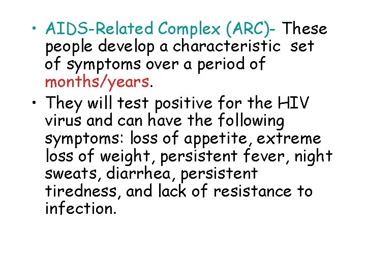  • AIDS-Related Complex (ARC)- These people develop a characteristic set of symptoms over
