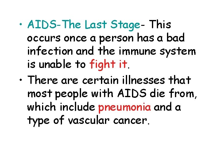  • AIDS-The Last Stage- This occurs once a person has a bad infection