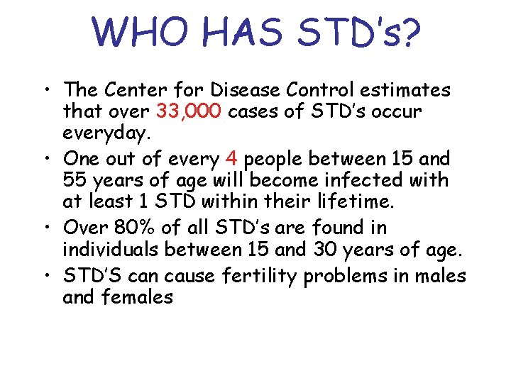 WHO HAS STD’s? • The Center for Disease Control estimates that over 33, 000