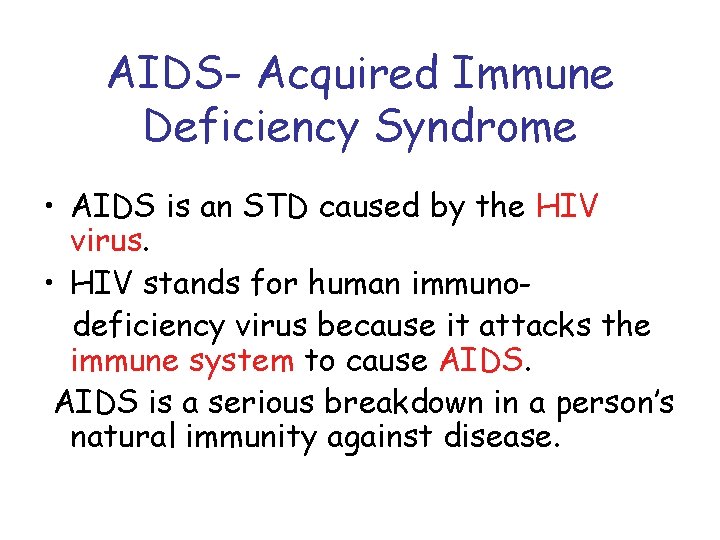 AIDS- Acquired Immune Deficiency Syndrome • AIDS is an STD caused by the HIV