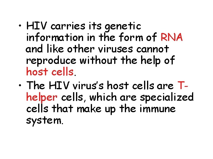  • HIV carries its genetic information in the form of RNA and like