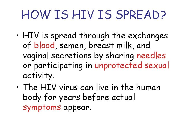 HOW IS HIV IS SPREAD? • HIV is spread through the exchanges of blood,