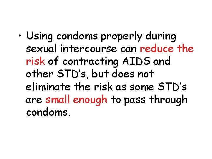  • Using condoms properly during sexual intercourse can reduce the risk of contracting