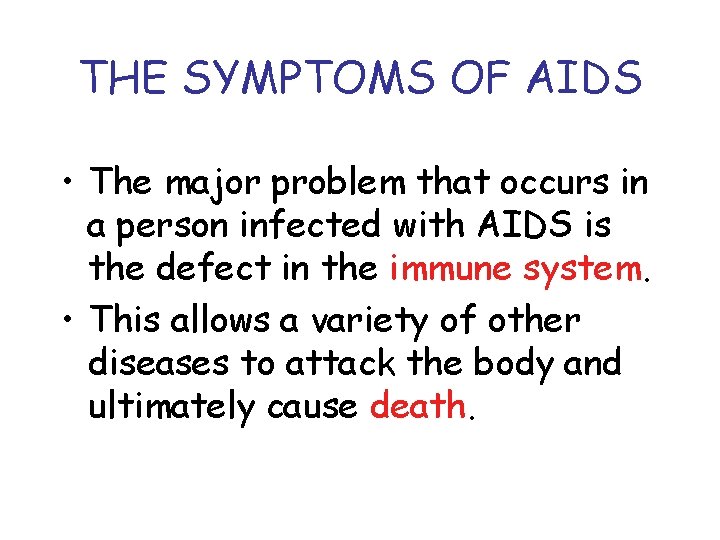 THE SYMPTOMS OF AIDS • The major problem that occurs in a person infected