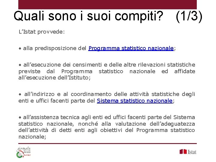 Quali sono i suoi compiti? (1/3) L’Istat provvede: • alla predisposizione del Programma statistico