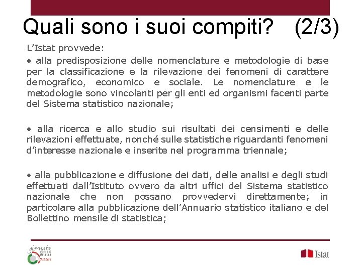 Quali sono i suoi compiti? (2/3) L’Istat provvede: • alla predisposizione delle nomenclature e