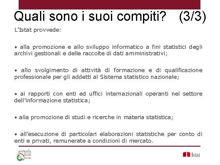 Quali sono i suoi compiti? (3/3) L’Istat provvede: • alla promozione e allo sviluppo