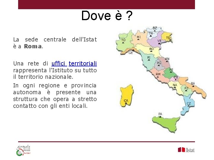 Dove è ? La sede centrale dell'Istat è a Roma. Una rete di uffici