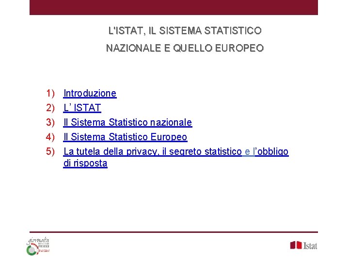 L'ISTAT, IL SISTEMA STATISTICO NAZIONALE E QUELLO EUROPEO 1) 2) 3) 4) 5) Introduzione