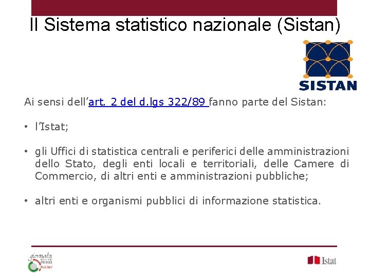 Il Sistema statistico nazionale (Sistan) Ai sensi dell’art. 2 del d. lgs 322/89 fanno