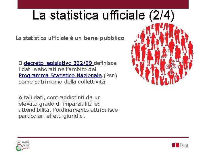 La statistica ufficiale (2/4) La statistica ufficiale è un bene pubblico. Il decreto legislativo