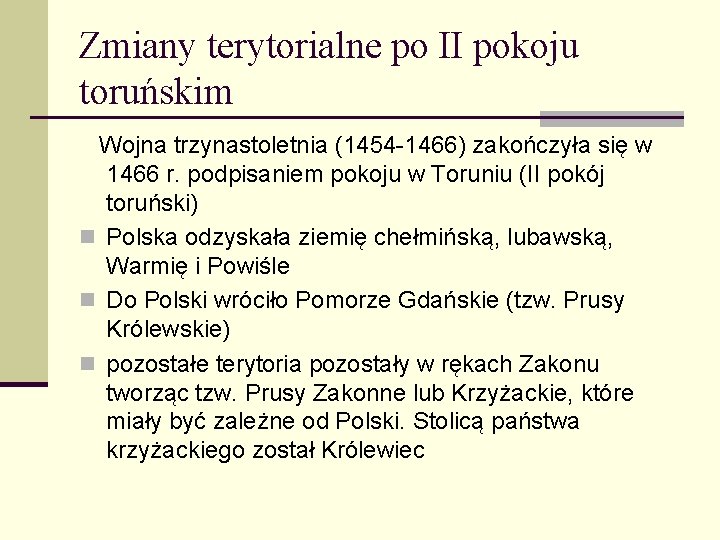 Zmiany terytorialne po II pokoju toruńskim Wojna trzynastoletnia (1454 -1466) zakończyła się w 1466