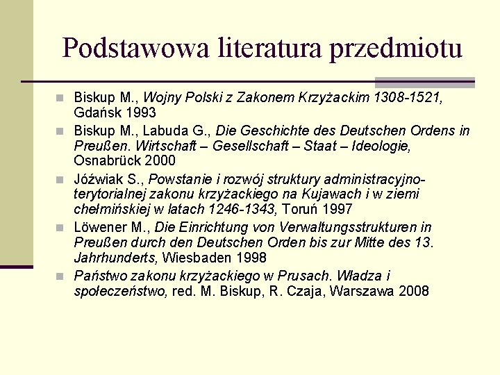 Podstawowa literatura przedmiotu n Biskup M. , Wojny Polski z Zakonem Krzyżackim 1308 -1521,