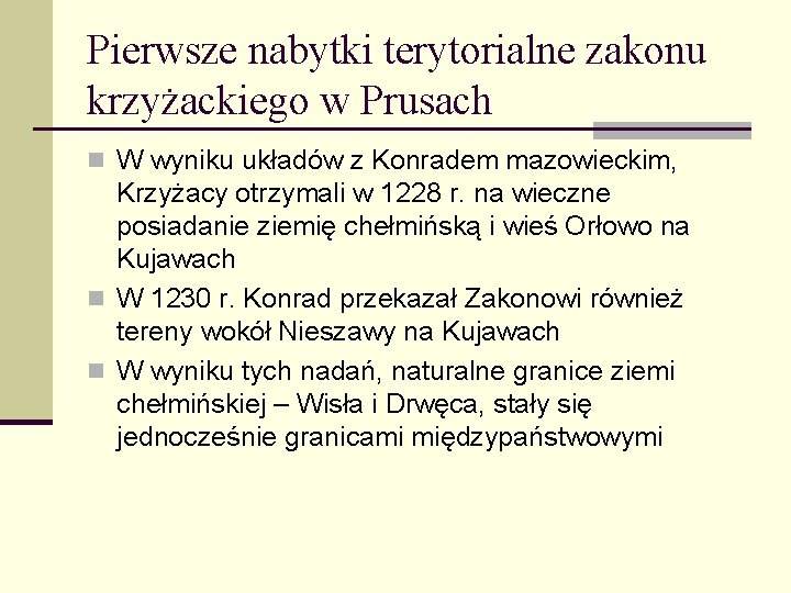 Pierwsze nabytki terytorialne zakonu krzyżackiego w Prusach n W wyniku układów z Konradem mazowieckim,