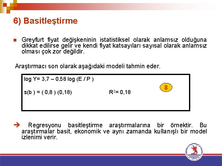 6) Basitleştirme n Greyfurt fiyat değişkeninin istatistiksel olarak anlamsız olduğuna dikkat edilirse gelir ve