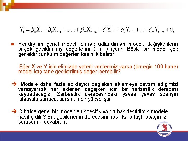 n Hendry’nin genel modeli olarak adlandırılan model, değişkenlerin birçok geciktirilmiş değerlerini ( m )