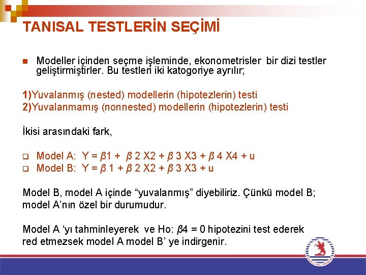 TANISAL TESTLERİN SEÇİMİ n Modeller içinden seçme işleminde, ekonometrisler bir dizi testler geliştirmiştirler. Bu