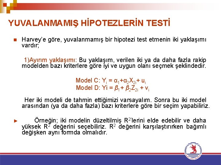 YUVALANMAMIŞ HİPOTEZLERİN TESTİ n Harvey’e göre, yuvalanmamış bir hipotezi test etmenin iki yaklaşımı vardır;