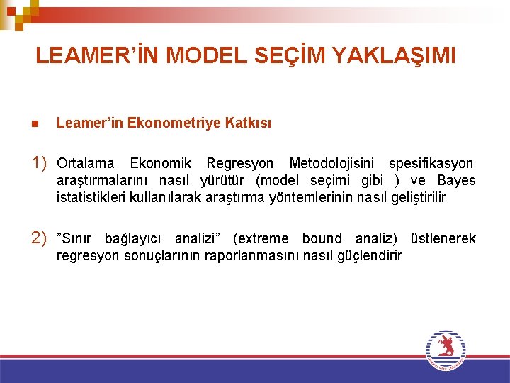 LEAMER’İN MODEL SEÇİM YAKLAŞIMI n Leamer’in Ekonometriye Katkısı 1) Ortalama Ekonomik Regresyon Metodolojisini spesifikasyon