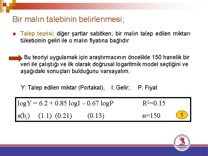 Bir malın talebinin belirlenmesi; n Talep teorisi; diğer şartlar sabitken, bir malın talep edilen