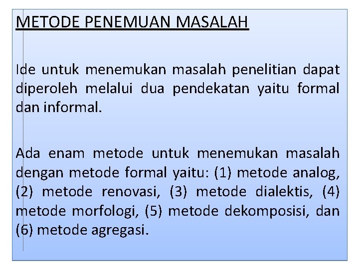 METODE PENEMUAN MASALAH Ide untuk menemukan masalah penelitian dapat diperoleh melalui dua pendekatan yaitu