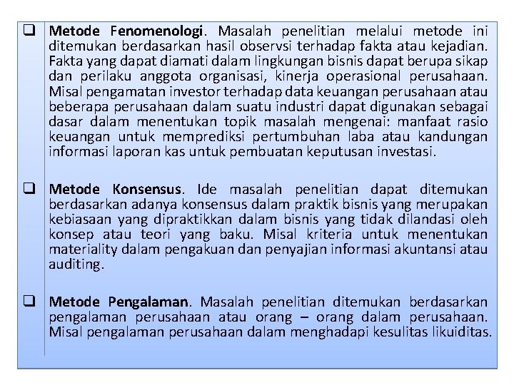 q Metode Fenomenologi. Masalah penelitian melalui metode ini ditemukan berdasarkan hasil observsi terhadap fakta