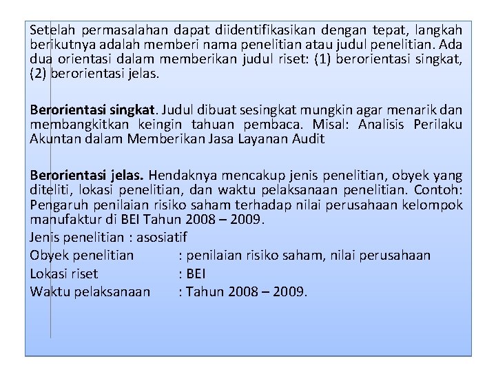 Setelah permasalahan dapat diidentifikasikan dengan tepat, langkah berikutnya adalah memberi nama penelitian atau judul