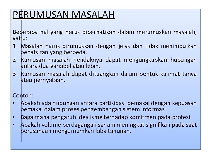 PERUMUSAN MASALAH Beberapa hal yang harus diperhatikan dalam merumuskan masalah, yaitu: 1. Masalah harus PERUMUSAN MASALAH Beberapa hal yang harus diperhatikan dalam merumuskan masalah, yaitu: 1. Masalah harus
