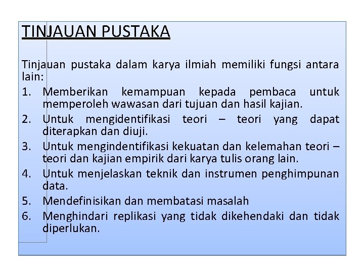 TINJAUAN PUSTAKA Tinjauan pustaka dalam karya ilmiah memiliki fungsi antara lain: 1. Memberikan kemampuan