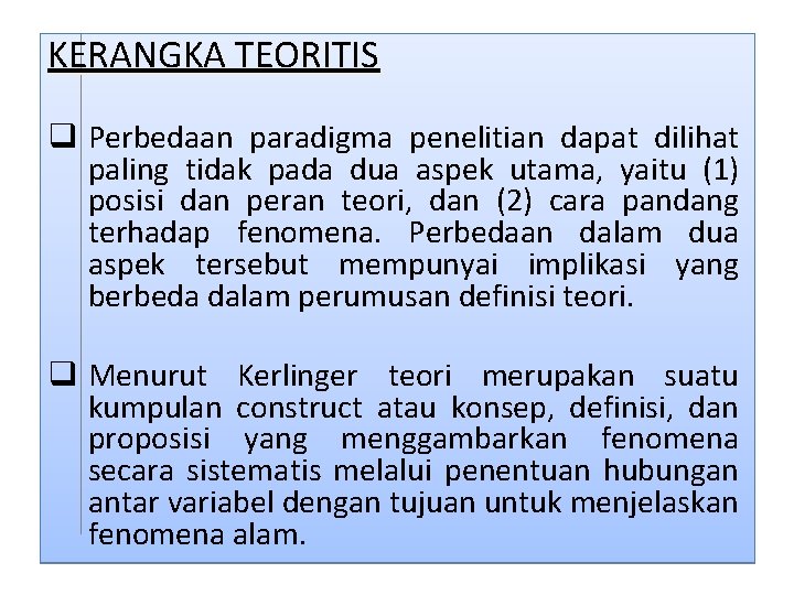 KERANGKA TEORITIS q Perbedaan paradigma penelitian dapat dilihat paling tidak pada dua aspek utama,