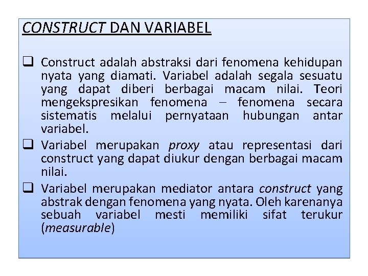 CONSTRUCT DAN VARIABEL q Construct adalah abstraksi dari fenomena kehidupan nyata yang diamati. Variabel