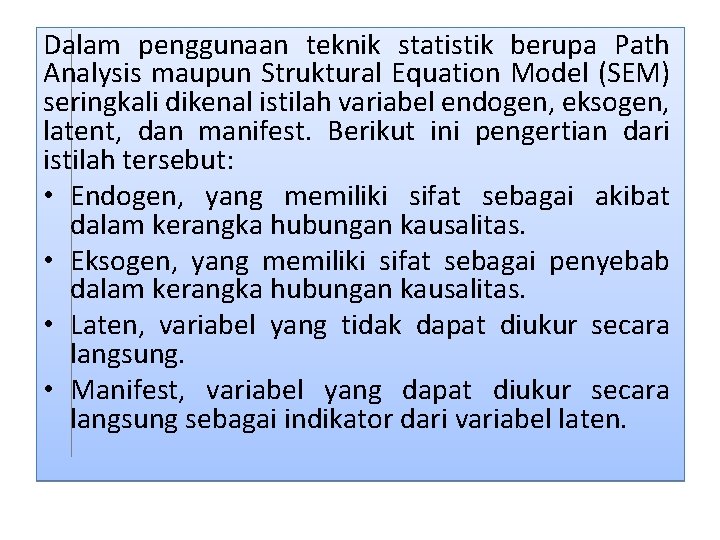 Dalam penggunaan teknik statistik berupa Path Analysis maupun Struktural Equation Model (SEM) seringkali dikenal