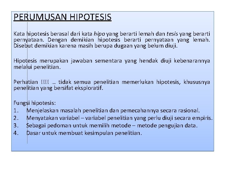 PERUMUSAN HIPOTESIS Kata hipotesis berasal dari kata hipo yang berarti lemah dan tesis yang