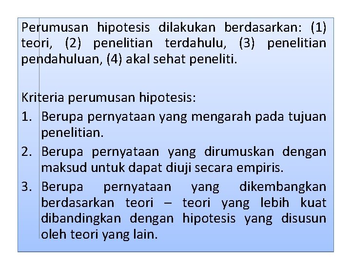 Perumusan hipotesis dilakukan berdasarkan: (1) teori, (2) penelitian terdahulu, (3) penelitian pendahuluan, (4) akal