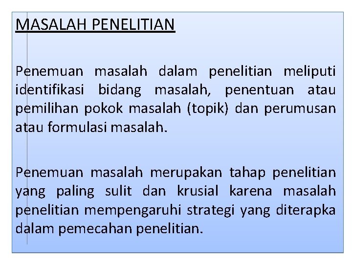 MASALAH PENELITIAN Penemuan masalah dalam penelitian meliputi identifikasi bidang masalah, penentuan atau pemilihan pokok