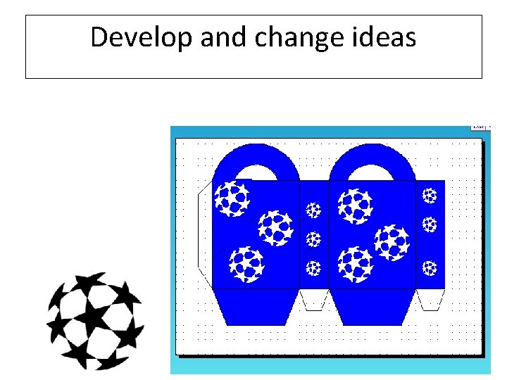 Develop and change ideas 