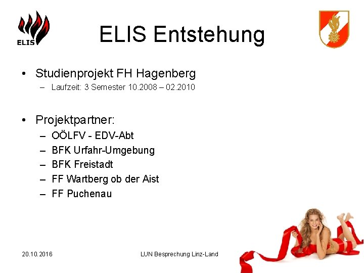 ELIS Entstehung • Studienprojekt FH Hagenberg – Laufzeit: 3 Semester 10. 2008 – 02.