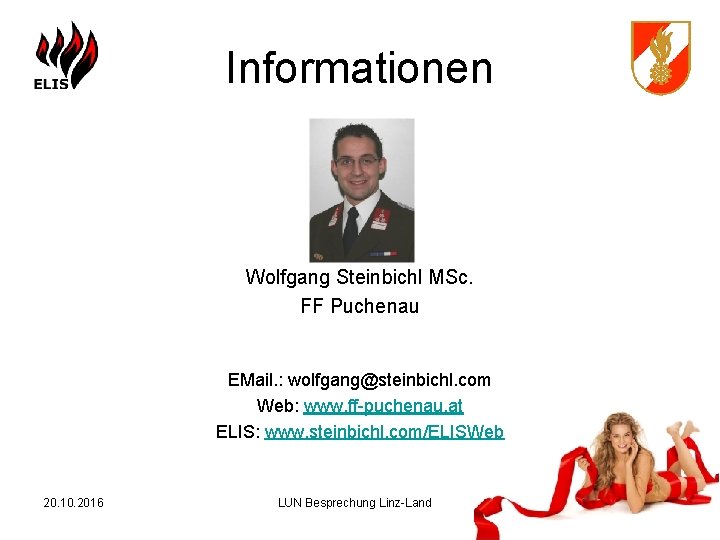 Informationen Wolfgang Steinbichl MSc. FF Puchenau EMail. : wolfgang@steinbichl. com Web: www. ff-puchenau. at