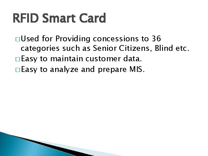 RFID Smart Card � Used for Providing concessions to 36 categories such as Senior