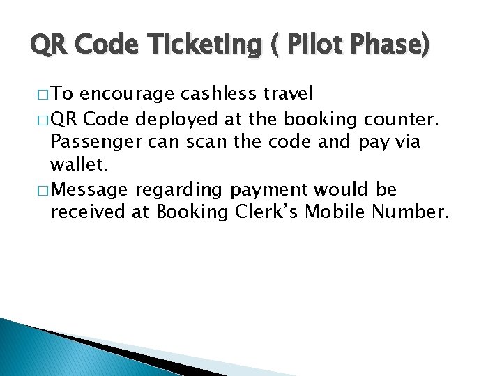 QR Code Ticketing ( Pilot Phase) � To encourage cashless travel � QR Code