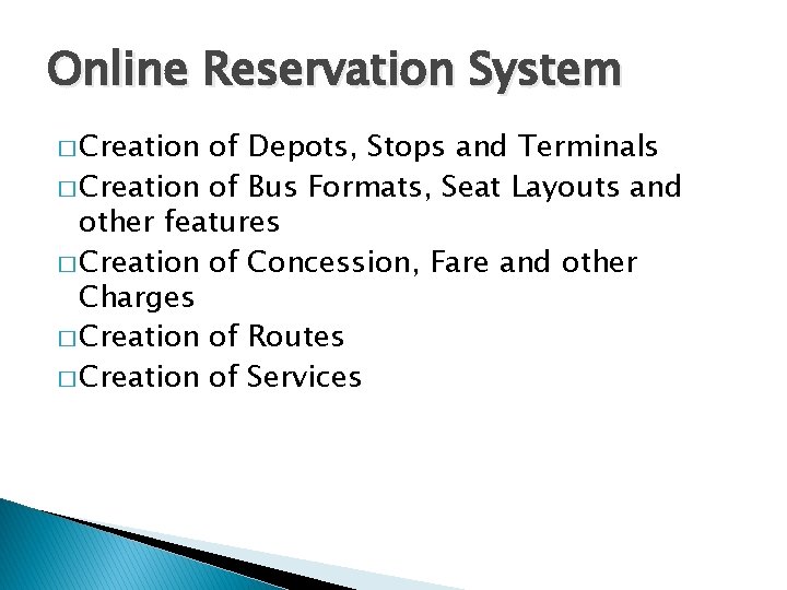 Online Reservation System � Creation of Depots, Stops and Terminals � Creation of Bus