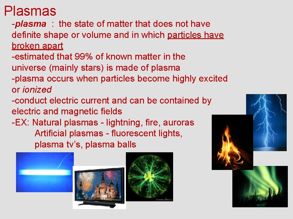 Plasmas -plasma : the state of matter that does not have definite shape or