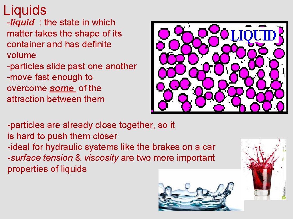 Liquids -liquid : the state in which matter takes the shape of its container