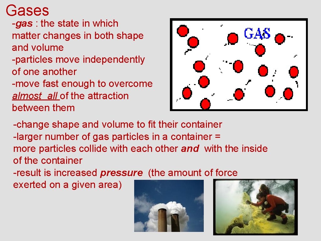 Gases -gas : the state in which matter changes in both shape and volume